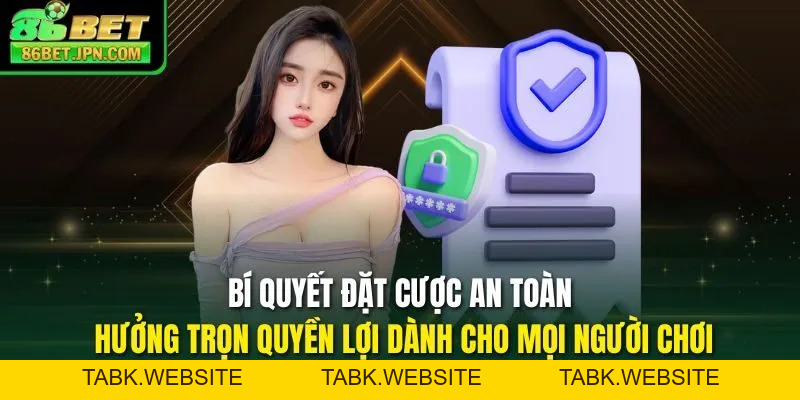 Chơi Có Trách Nhiệm Tại 86BET Hưởng Mọi Quyền Lợi Hấp Dẫn