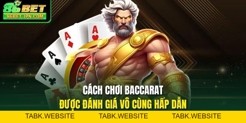 Cách Chơi Baccarat - Bí Kíp Bất Bại Do Cao Thủ Chia Sẻ