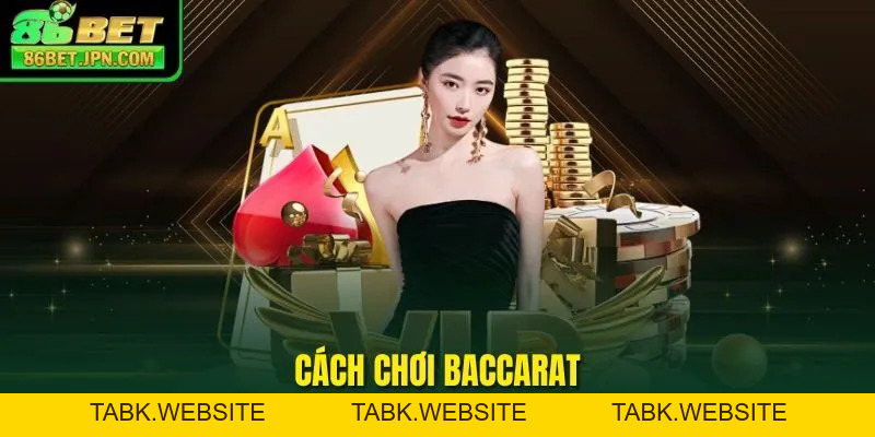 Cách Chơi Baccarat - Bí Kíp Bất Bại Do Cao Thủ Chia Sẻ