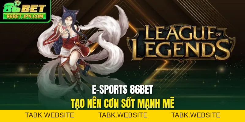 E-Sports 86BET - Cơn Sốt Bùng Nổ Mạnh Mẽ Trong 2026