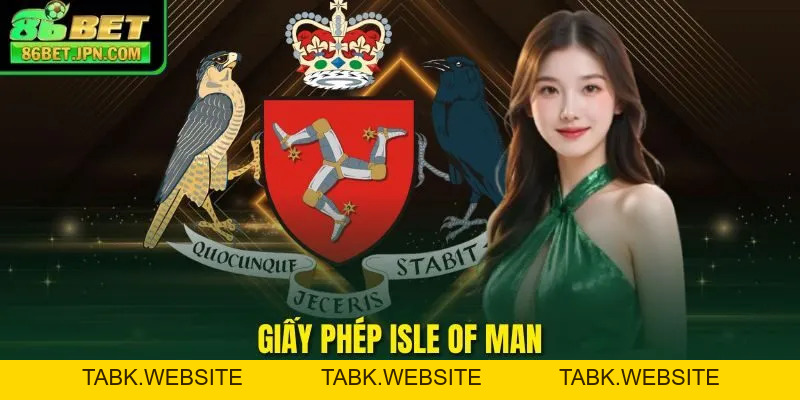 Giấy Phép Isle Of Man Và Top 10 Lợi Ích Cho Nhà Cái Cá Cược