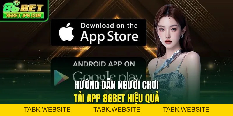 Tải App 86BET - Siêu Phẩm Cược Tỷ Đô Chỉ Với 3 Bước Cài Đặt