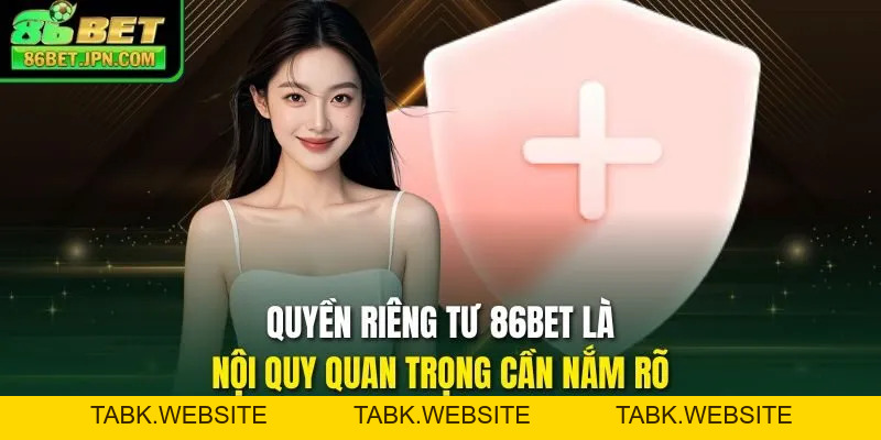 Quyền Riêng Tư 86BET – Bảo Vệ Toàn Diện An Toàn Tuyệt Đối