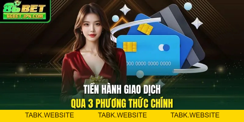 Nạp Tiền 86BET - Các Phương Thức Giao Dịch Tiện Lợi