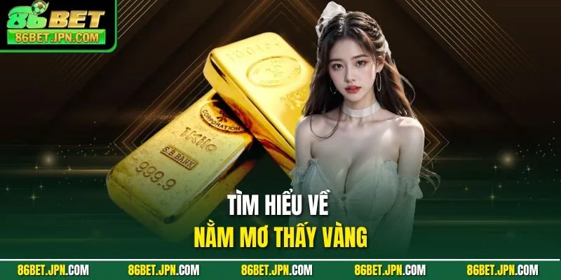 Nằm Mơ Thấy Vàng Với 6 Điềm Báo Quan Trọng Bạn Nên Biết
