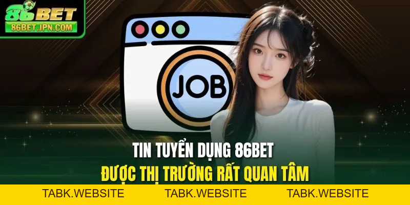 Tuyển Dụng 86BET 2026 – Lương Cao Bền Vững Phúc Lợi A-Z